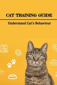 Paperback Cat Training Guide: Understand Cat's Behaviour: How Do You Stop Bad Cat Behavior? Book