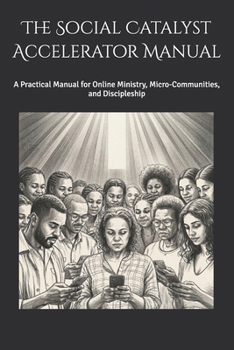 Paperback The Social Catalyst Accelerator Manual: A Practical Manual for Online Ministry, Micro-Communities, and Discipleship Book