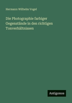 Paperback Die Photographie farbiger Gegenstände in den richtigen Tonverhältnissen [German] Book