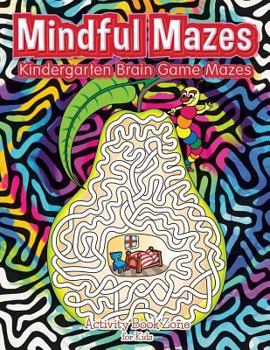 Paperback Mindful Mazes: Kindergarten Brain Game Mazes Book