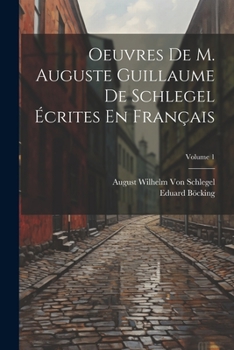 Paperback Oeuvres De M. Auguste Guillaume De Schlegel Écrites En Français; Volume 1 [French] Book