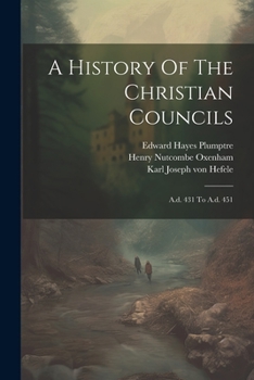 Paperback A History Of The Christian Councils: A.d. 431 To A.d. 451 Book