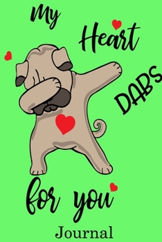 My Heart Dabs for You Journal: Valentine's Day Journal And Notebook | Cute Gift Idea for Mom Dad Brother Sister Friend and with the Favorite Person You Love