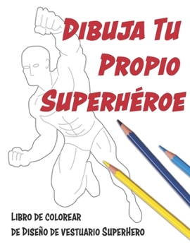 Paperback Dibuja Tu Propio Superhéroe: Libro de Colorear de Diseño de Vestuario SuperHero [Spanish] Book