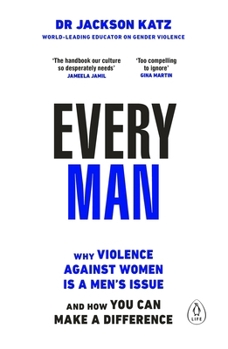 Paperback Every Man: Why Violence Against Women is a Men’s Issue, and How You Can Make a Difference Book