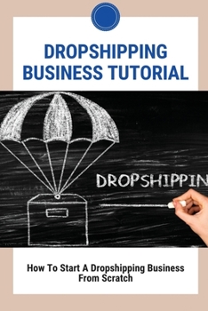 Paperback Dropshipping Business Tutorial: How To Start A Dropshipping Business From Scratch: Dropshipping Success Book