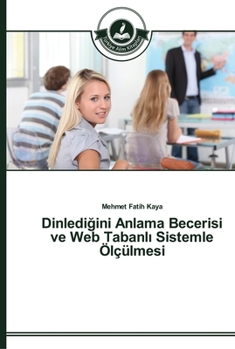 Paperback Dinledi&#287;ini Anlama Becerisi ve Web Tabanl&#305; Sistemle Ölçülmesi [Turkish] Book