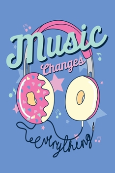 Music Changes Everything: Perfect Music Journal For All Songwriters and Composers. Manuscript Paper For Notes, Lyrics And Music. For Musicians, ... Book Notebook Journal 100 Pages 6’ X 9’