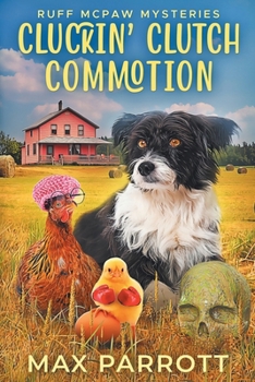 Cluckin' Clutch Commotion: A Cozy Animal Mystery (Ruff McPaw Mysteries) - Book #7 of the Ruff McPaw Mysteries