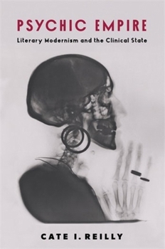 Hardcover Psychic Empire: Literary Modernism and the Clinical State Book