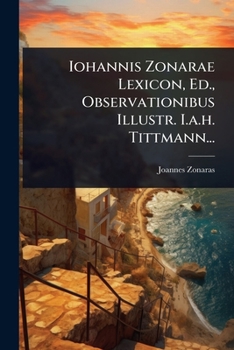 Paperback Iohannis Zonarae Lexicon, Ed., Observationibus Illustr. I.a.h. Tittmann... [Greek] Book