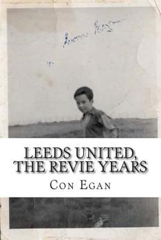 Paperback Leeds United, the Revie Years: A fan's memoir Book