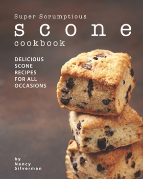 Paperback Super Scrumptious Scone Cookbook: Delicious Scone Recipes for All Occasions Book