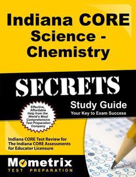 Paperback Indiana Core Science - Chemistry Secrets Study Guide: Indiana Core Test Review for the Indiana Core Assessments for Educator Licensure Book