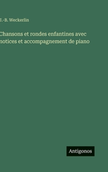 Chansons et rondes enfantines avec notices et accompagnement de piano (French Edition)