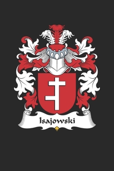 Paperback Isajowski: Isajowski Coat of Arms and Family Crest Notebook Journal (6 x 9 - 100 pages) Book