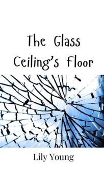 Hardcover The Glass Ceiling's Floor Book