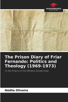 Paperback The Prison Diary of Friar Fernando: Politics and Theology (1969-1973) Book