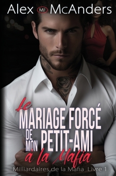 Paperback Le Mariage Forcé de Mon Petit-Ami à la Mafia: Romance Milliardaire Mafieuse [French] Book