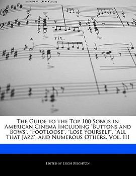Paperback The Guide to the Top 100 Songs in American Cinema Including Buttons and Bows, Footloose, Lose Yourself, All That Jazz, and Numerous Others, Vol. III Book