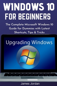 Paperback WINDOWS 10 FOR BEGINNERS 2020/2021: The Complete Microsoft Windows 10 Guide for Dummies with Latest Shortcuts, Tips & Tricks (WINDOWS 10 MASTERY GUIDE 2021) Book