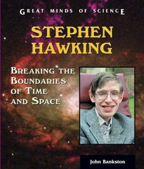 Stephen Hawking: Breaking The Boundaries Of Time And Space (Great Minds of Science) - Book  of the Great Minds of Science
