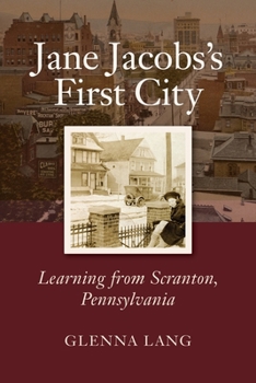 Jane Jacobs's First City : Learning from Scranton, Pennsylvania