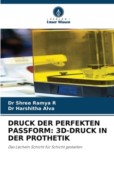 Druck Der Perfekten Passform: 3d-Druck in Der Prothetik (German Edition)