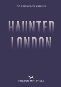 An Opinionated Guide to Haunted London