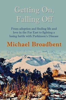 Paperback Getting On, Falling Off: From adoption and finding life and love in the Far East to fighting a losing battle with Parkinson's Disease Book