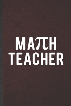 Math Teacher: Math Blank Lined Notebook Write Record. Practical Dad Mom Anniversary Gift, Fashionable Funny Creative Writing Logbook, Vintage Retro 6X9 110 Page