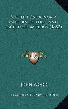 Paperback Ancient Astronomy, Modern Science, And Sacred Cosmology (1882) Book