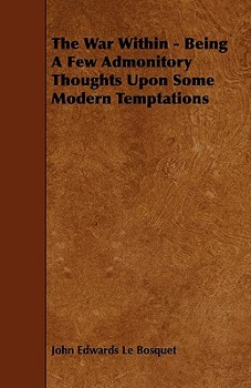 Paperback The War Within - Being a Few Admonitory Thoughts Upon Some Modern Temptations Book