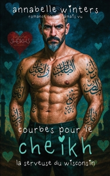 Courbes pour le Cheikh : La Serveuse du Wisconsin (Courbes pour Cheikhs : Romans d’Amour Torrides Milliardaires Royaux) (French Edition)