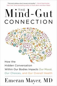 Paperback The Mind-Gut Connection: How the Hidden Conversation Within Our Bodies Impacts Our Mood, Our Choices, and Our Overall Health Book