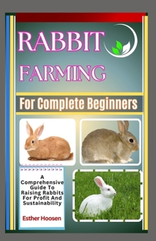 Paperback Rabbit Farming For Complete Beginners: A Comprehensive Guide To Raising Rabbits For Profit And Sustainability Book