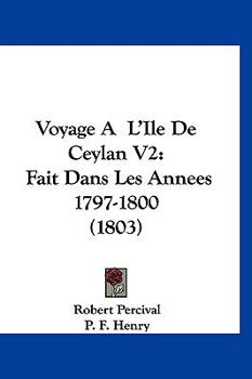 Hardcover Voyage A? L'Ile de Ceylan V2 : Fait Dans les Annees 1797-1800 (1803) Book
