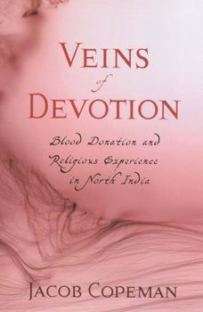 Paperback Veins of Devotion: Blood Donation and Religious Experience in North India Book