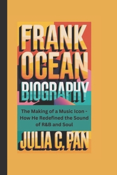 FRANK OCEAN BIOGRAPHY: The Making of a Music Icon – How He Redefined the Sound of R&B and Soul
