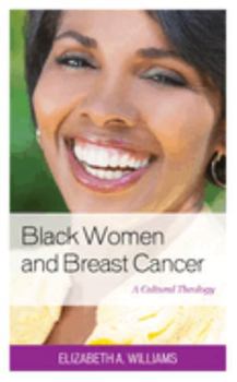 Hardcover Black Women and Breast Cancer: A Cultural Theology Book