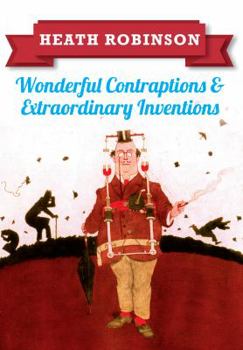 Paperback Heath Robinson: Wonderful Contraptions and Extraordinary Inventions Book