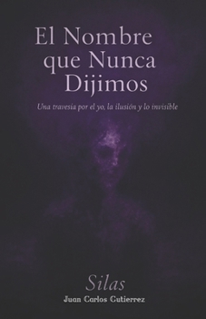 The Name We Never Said: Poetry Book with Phrases for the Soul: Thoughts on Life, Reality, and Identity (Spanish Edition)