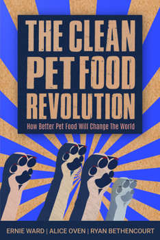Paperback The Clean Pet Food Revolution: How Better Pet Food Will Change the World Book