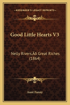 Paperback Good Little Hearts V3: Nelly Rivers' Great Riches (1864) Book