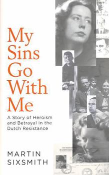 Hardcover My Sins Go with Me: A Story of Heroism and Betrayal in the Dutch Resistance Book