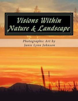 Paperback Visions Within - Nature & Landscape Photographic Art by Janie Lynn Johnson Book