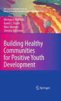 Building Healthy Communities for Positive Youth Development - Book #7 of the Search Institute Series on Developmentally Attentive Community and Society