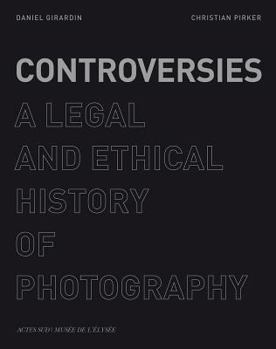 Hardcover Controversies: A Legal and Ethical History of Photography Book