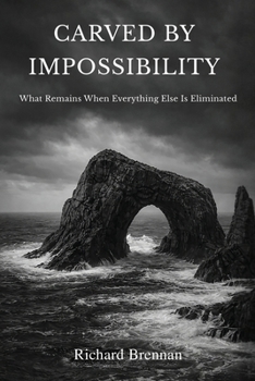 Carved by Impossibility: What Remains When Everything Else Is Eliminated (The Architecture of Markets)