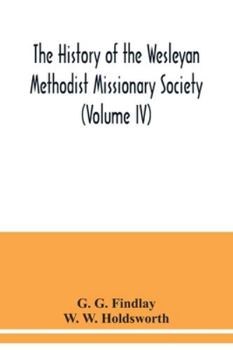 The history of the Wesleyan Methodist Missionary Society
